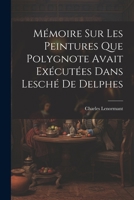 Mémoire sur les Peintures que Polygnote Avait Exécutées dans Lesché de Delphes 1021972991 Book Cover