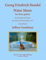Georg Friedrich Handel Water Music for Three Guitars: From the Suite in D Major for Winds, Horns and Strings 1477533370 Book Cover