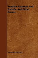 Scottish Pastorals and Ballads, and Other Poems 1241169349 Book Cover