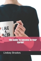 The Guide To Success In Your Career: Become The Boss Woman You Are Meant To Be 1088566006 Book Cover