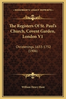 The Registers Of St. Paul's Church, Covent Garden, London V1: Christenings, 1653-1752 1166614557 Book Cover