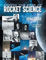 Beyond the Saga of Rocket Science: The Dawn of the Space Age 1493171232 Book Cover