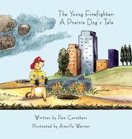 The Young Firefighter: A Prairie Dog's Tale: A Prairie Dog's Tale 0989352285 Book Cover
