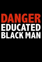 Danger Educated Black Man Black History Month Journal Black Pride 6 x 9 120 pages notebook: Perfect notebook to show your heritage and black pride 1676514090 Book Cover