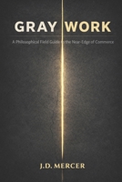 Gray Work: A Philosophical Field Guide to the Near-Edge of Commerce B0GWQK5X23 Book Cover