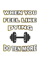 When you feel like dying do ten more: Notebook, Journal Gift Idea for Bodybuilder & Fitness Fans checkered 6x9 120 pages 169587238X Book Cover