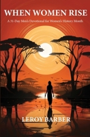 When Women Rise: A 31-Day Men's Devotional for Women's History Month B0GQ32B5MV Book Cover