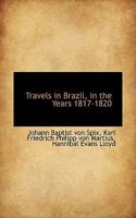 Travels in Brazil in the Years 1817-1820 Undertaken by Command of his Majesty the King of Bavaria 1016140975 Book Cover