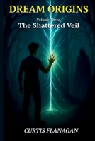 Dream Origins: Volume 3 - The Shattered Veil B0F669TKD5 Book Cover