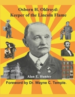 Osborn H. Oldroyd. Keeper of the Lincoln Flame. B0DQVHC8B1 Book Cover