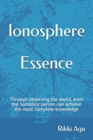 Ionosphere - Essence: Through observing the world, even the humblest person can achieve the most complete knowledge B0GD1LRVN4 Book Cover