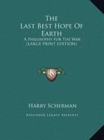 The Last Best Hope of Earth, a Philosophy for the War 101361402X Book Cover