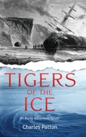 Tigers of the Ice : Dr. Elisha Kane's Harrowing Struggle to Survive in the Arctic 1963809823 Book Cover