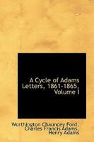 A Cycle of Adams Letters, 1861-1865 Volume 01 B0BQRVVF5X Book Cover