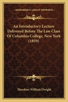An Introductory Lecture Delivered Before The Law Class Of Columbia College, New York 124007025X Book Cover