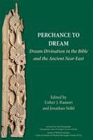 Perchance to Dream: Dream Divination in the Bible and the Ancient Near East: 21 (Ancient Near East Monographs) 1628372079 Book Cover