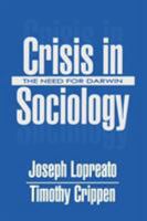 Crisis in Sociology: The Need for Darwin 0765808749 Book Cover