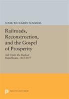 Railroads, Reconstruction, and the Gospel of Prosperity: Aid Under the Radical Republicans, 1865-1877 069161282X Book Cover