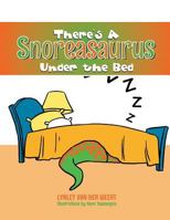 There's a Snoreasaurus Under the Bed 1493138073 Book Cover
