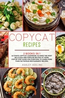 Copycat Recipes: 2 Books in 1 Ultimate Copycat Cookbook to Make the Most Delicious and Popular Recipes at Home. Step by Step Guide for Everyone to ... Recipes (Copycat Recipes Cookbooks) B08DG2TKPD Book Cover
