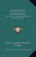 A Book Of Thoughts: In Loving Memory Of John Bright 1164517155 Book Cover