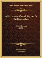 A Szerzemeny Csaladi Vagyon Es Orokjogunkban: Harom Eloadas (1903) 117422083X Book Cover