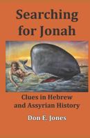 Searching for Jonah: Clues in Hebrew and Assyrian History 1723829838 Book Cover