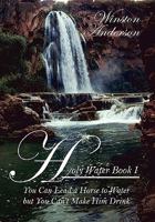 Holy Water: You can Lead a Horse to Water but you can't make him Drink 1432739492 Book Cover