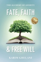 Fate, Faith & Free Will: The Alchemy of Anxiety B0FNPXH82F Book Cover