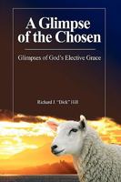 A Glimpse of the Chosen: Glimpses of God's Elective Grace 1512702897 Book Cover