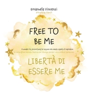Free to Be Me: A wonder-FUL picture book for anyone who needs a spark of inspiration: Un meraviglioso racconto illustrato per chiunque desideri una scintilla di ispirazione. (Bilingual Books) 1955680256 Book Cover