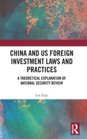 China and US Foreign Investment Laws and Practices: A Theoretical Explanation of National Security Review 1032669063 Book Cover