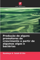 Produção de alguns promotores de crescimento a partir de algumas algas e bactérias (Portuguese Edition) 620811067X Book Cover