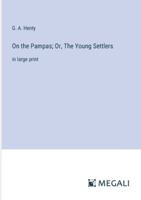 On the Pampas; Or, The Young Settlers: in large print 3368353500 Book Cover