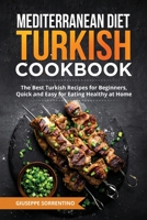 Mediterranean Diet Turkish Cookbook: The Best Turkish Recipes for Beginners, Quick and Easy for Eating Healthy at Home 1952732859 Book Cover