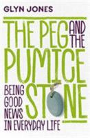 The Peg and the Pumice Stone: Being Good News in Everyday Life 1912726009 Book Cover