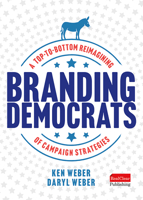 Branding Democrats: A Top-to-Bottom Reimagining of Campaign Strategies 1637554710 Book Cover