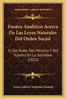 Ensayo analítico acerca de las leyes naturales del orden social: o del poder del ministro y del súbdito en la sociedad 1168388821 Book Cover