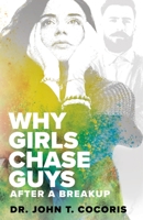 WHY GIRLS CHASE GUYS After A Breakup 0972165088 Book Cover