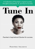 Tune In: Fauntee's Inspirational Quotes For Success. 0993041736 Book Cover