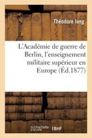 L'Acada(c)Mie de Guerre de Berlin, L'Enseignement Militaire Supa(c)Rieur En Europe 2013584857 Book Cover