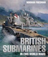 British Submarines in Two World Wars 1526738163 Book Cover