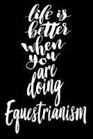 Life is Better When You Are Doing Equestrianism: 6x9 College Ruled Line Paper 150 Pages 1677548789 Book Cover