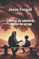 Caminos de Sabiduria; Raices de Coraje (Spanish Edition) B0DTGYXGNN Book Cover