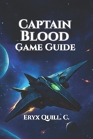 Captain Blood Game Guide: Conquer Combat, Unlock Secrets, and Achieve Every Ending B0F84HN1SS Book Cover