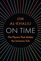 On Time: The Physics That Makes the Universe Tick
