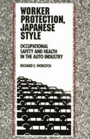 Worker Protection, Japanese Style: Occupational Safety and Health in the Auto Industry (Cornell International Industrial and Labor Relations Report,) 0875461875 Book Cover