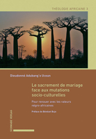 Le Sacrement de Mariage Face Aux Mutations Socio-Culturelles: Pour Renouer Avec Les Valeurs Negro-Africaines 3796543979 Book Cover