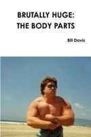 Brutally Huge: The Body Parts 1329958748 Book Cover