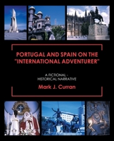 PORTUGAL AND SPAIN ON THE “INTERNATIONAL ADVENTURER": A Fictional – Historical Narrative 1698705069 Book Cover